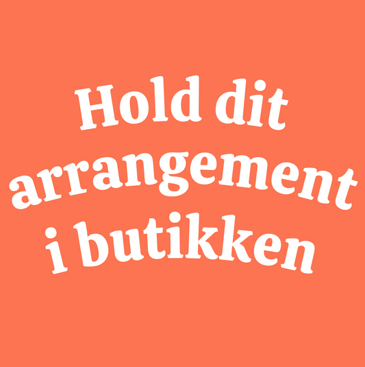 Hold dit arrangement i butikken - fødselsdag, veninder, polterabend, børnefødselsdag